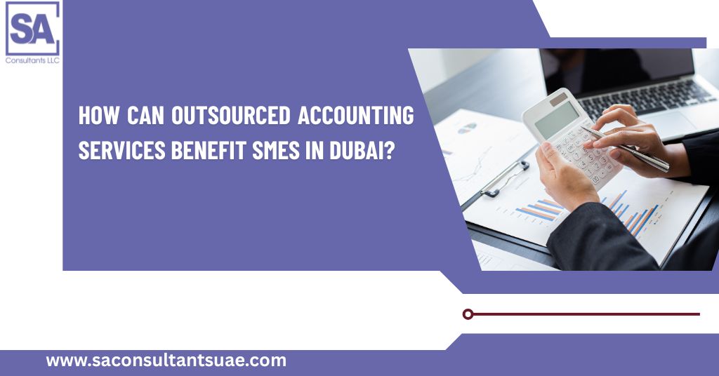 7 Powerful Advantages of Outsourced Accounting Services Dubai