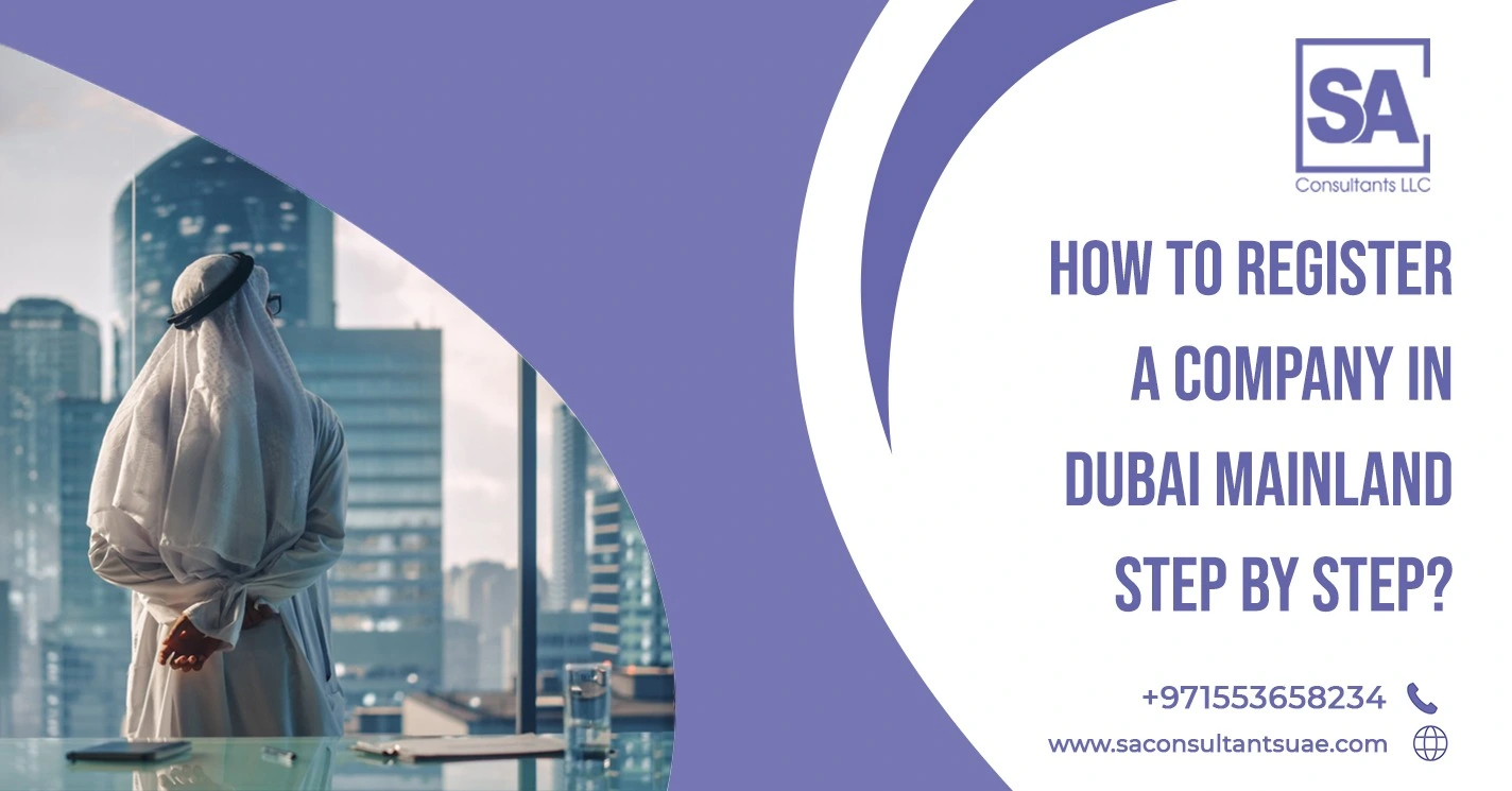 Discover 7 strong steps for Dubai Mainland Company Registration that ensure compliance, positive growth, and smooth business setup success.