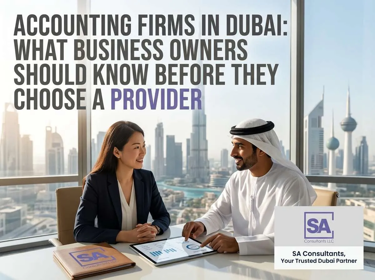 Accounting Firms in Dubai: What Business Owners Should Know Before They Choose a Provider